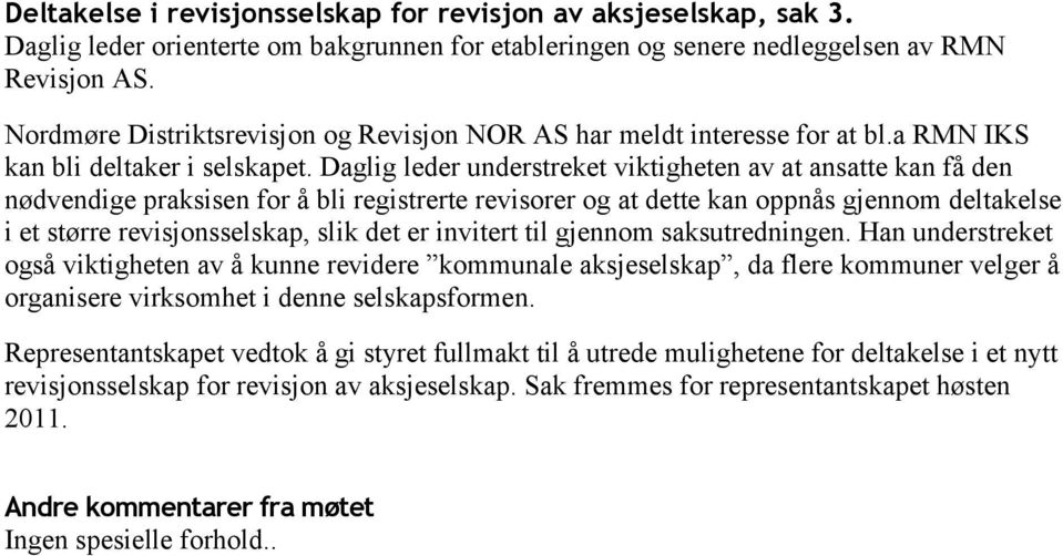 Daglig leder understreket viktigheten av at ansatte kan få den nødvendige praksisen for å bli registrerte revisorer og at dette kan oppnås gjennom deltakelse i et større revisjonsselskap, slik det er