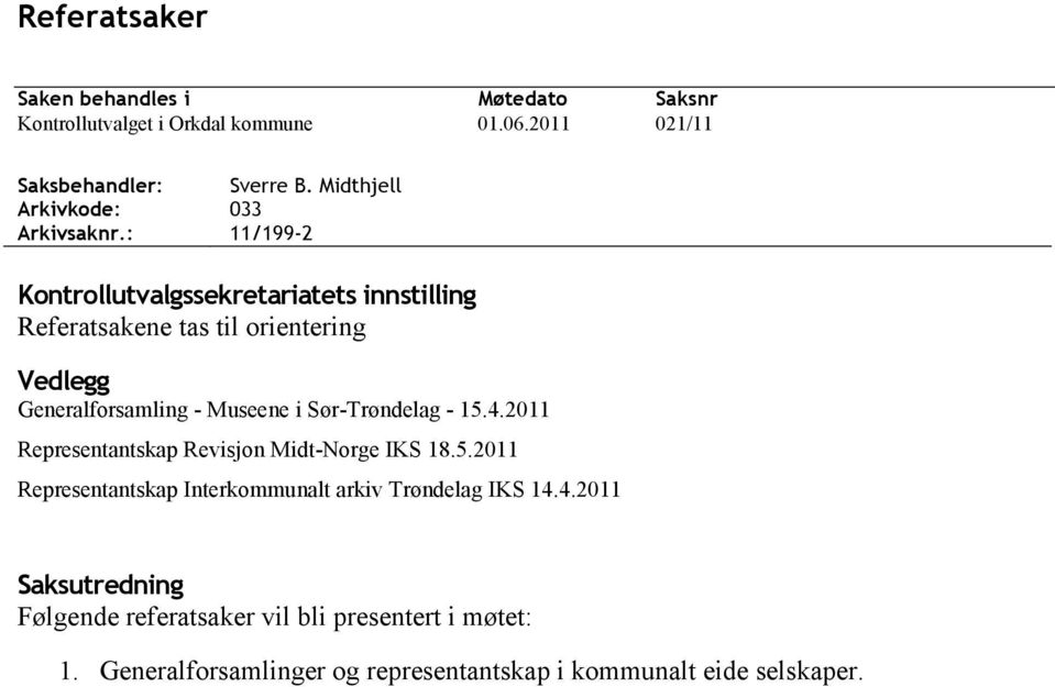 Midthjell 033 11/199-2 Kontrollutvalgssekretariatets innstilling Referatsakene tas til orientering Vedlegg Generalforsamling - Museene i