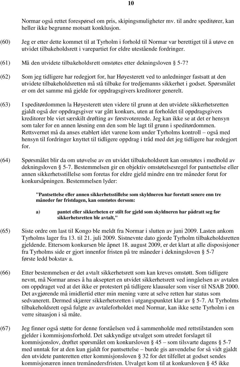 (61) Må den utvidete tilbakeholdsrett omstøtes etter dekningsloven 5-7?