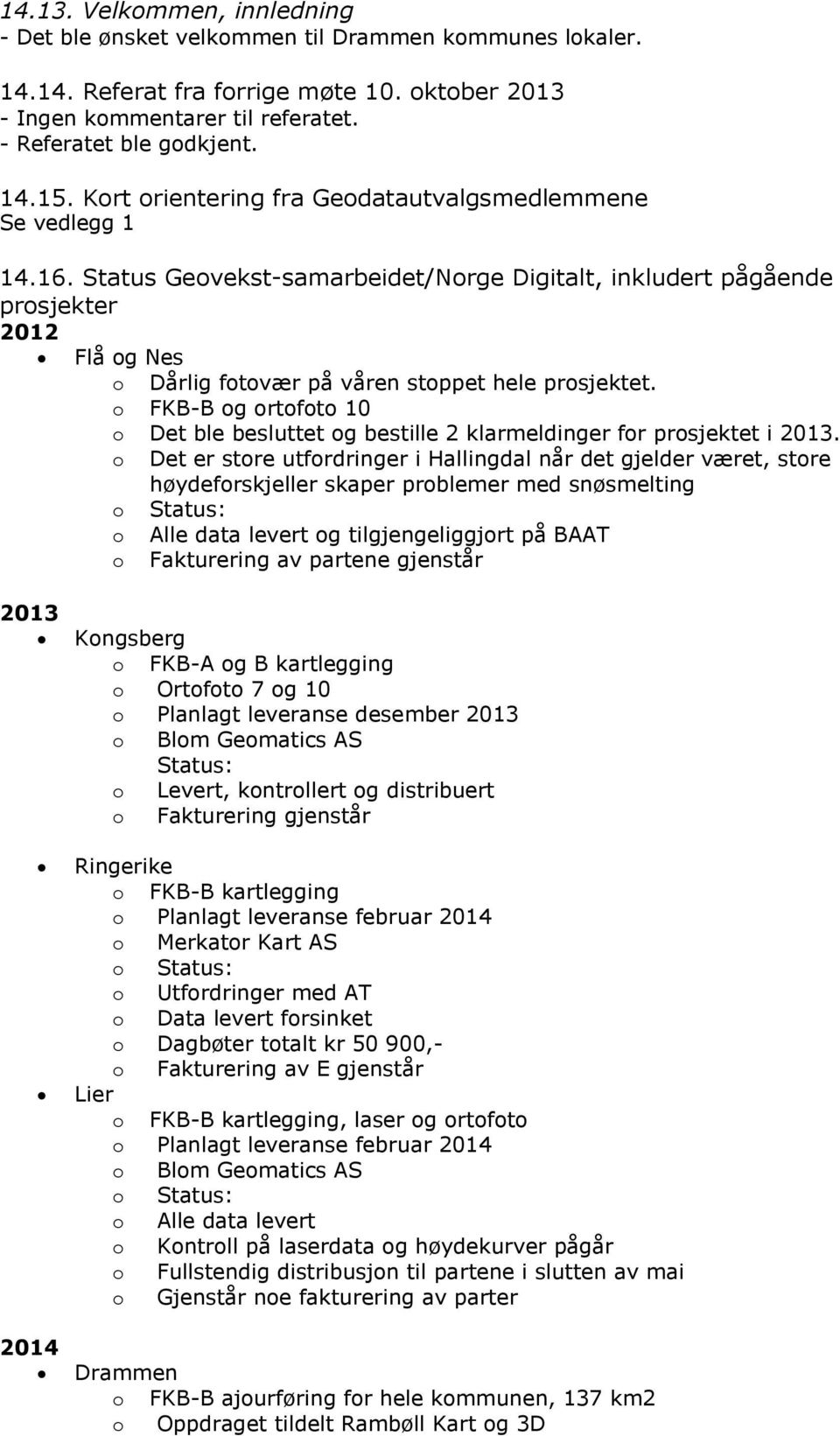 FKB-B g rtft 10 Det ble besluttet g bestille 2 klarmeldinger fr prsjektet i 2013.