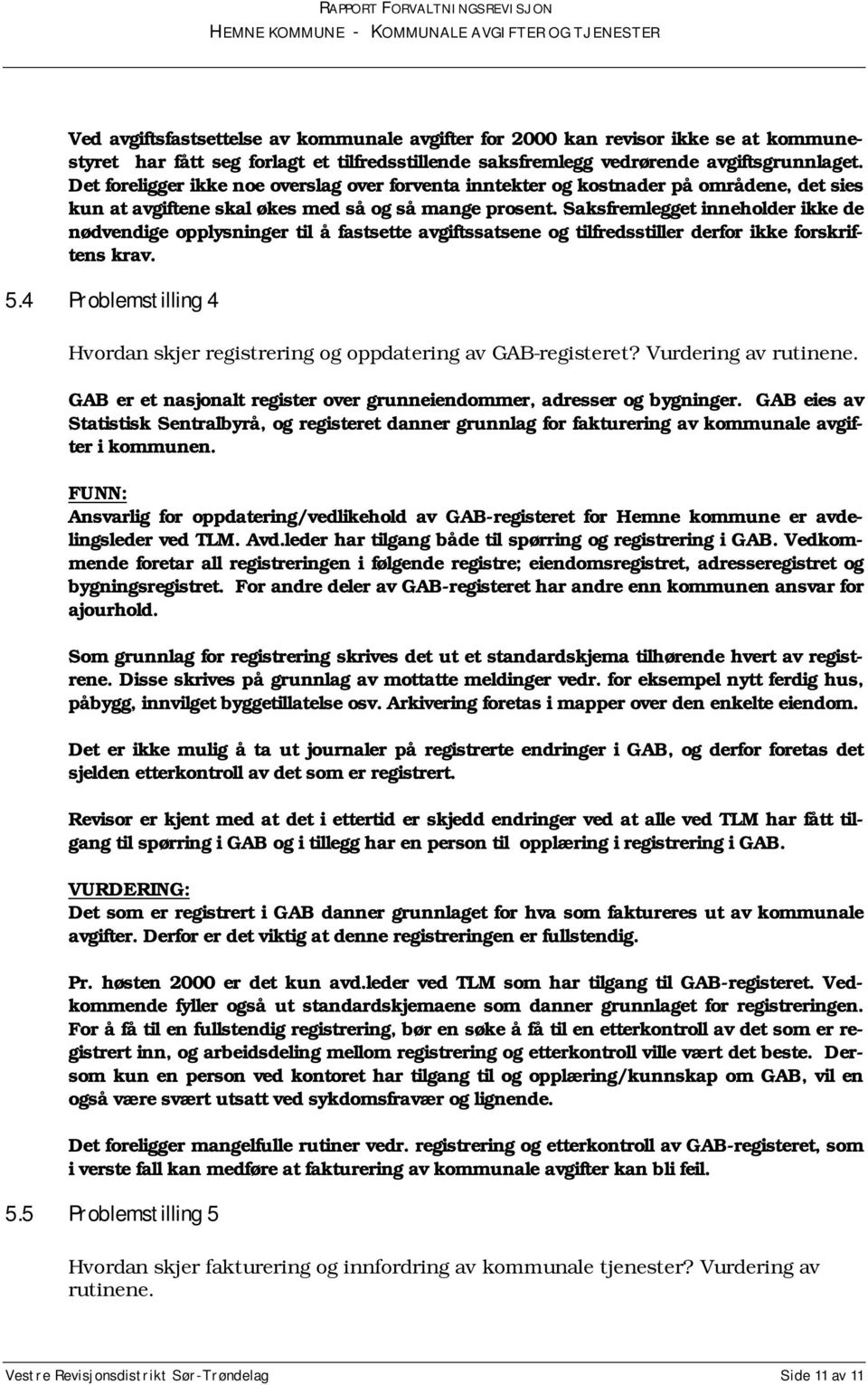 Saksfremlegget inneholder ikke de nødvendige opplysninger til å fastsette avgiftssatsene og tilfredsstiller derfor ikke forskriftens krav. 5.