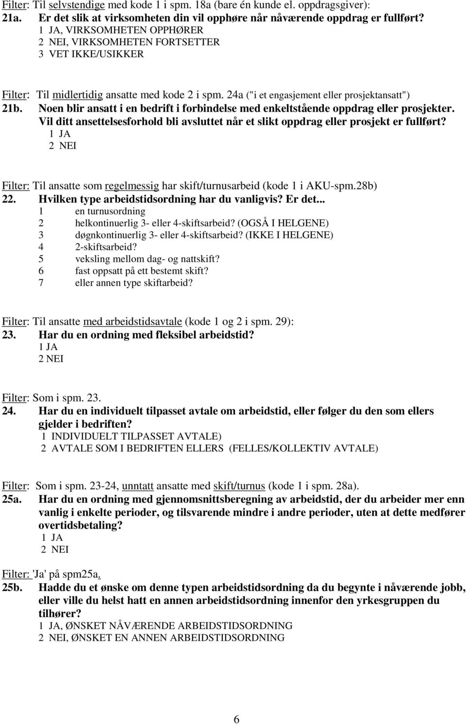 Noen blir ansatt i en bedrift i forbindelse med enkeltstående oppdrag eller prosjekter. Vil ditt ansettelsesforhold bli avsluttet når et slikt oppdrag eller prosjekt er fullført?