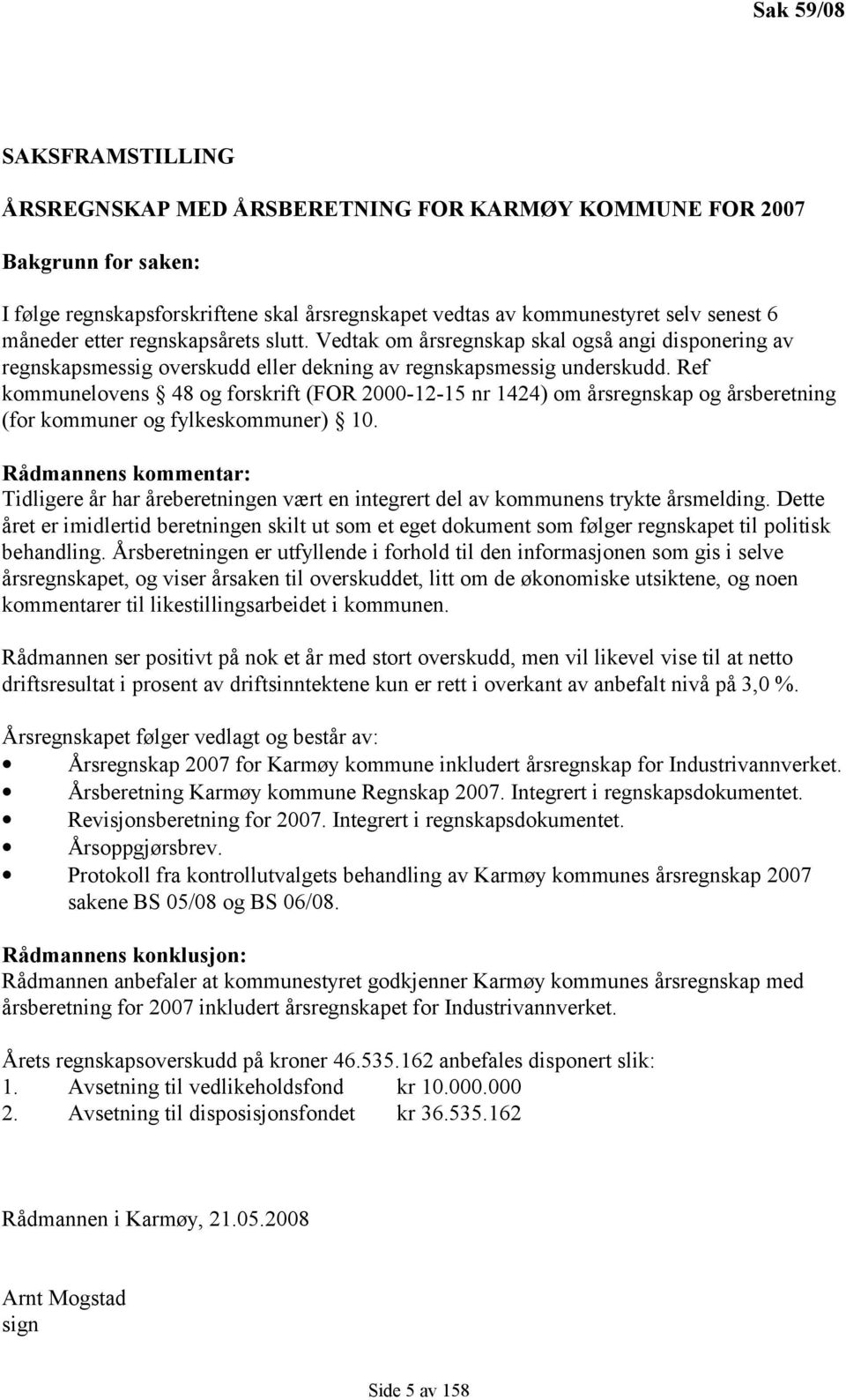 Ref kommunelovens 48 og forskrift (FOR 2000-12-15 nr 1424) om årsregnskap og årsberetning (for kommuner og fylkeskommuner) 10.