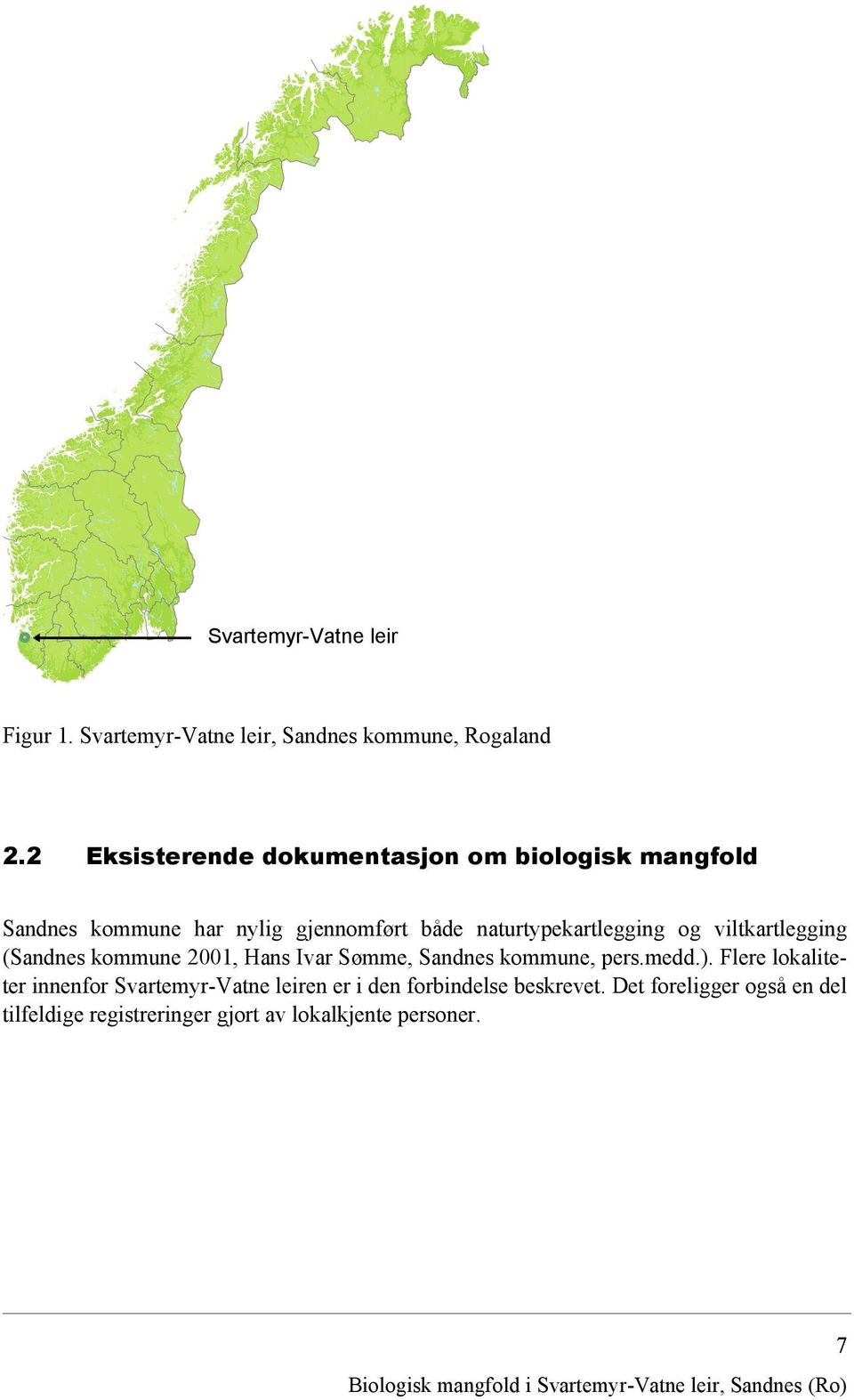 naturtypekartlegging og viltkartlegging (Sandnes kommune 2001, Hans Ivar Sømme, Sandnes kommune, pers.medd.).