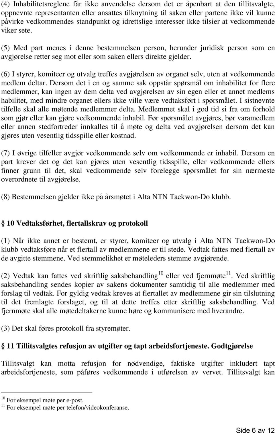 (5) Med part menes i denne bestemmelsen person, herunder juridisk person som en avgjørelse retter seg mot eller som saken ellers direkte gjelder.