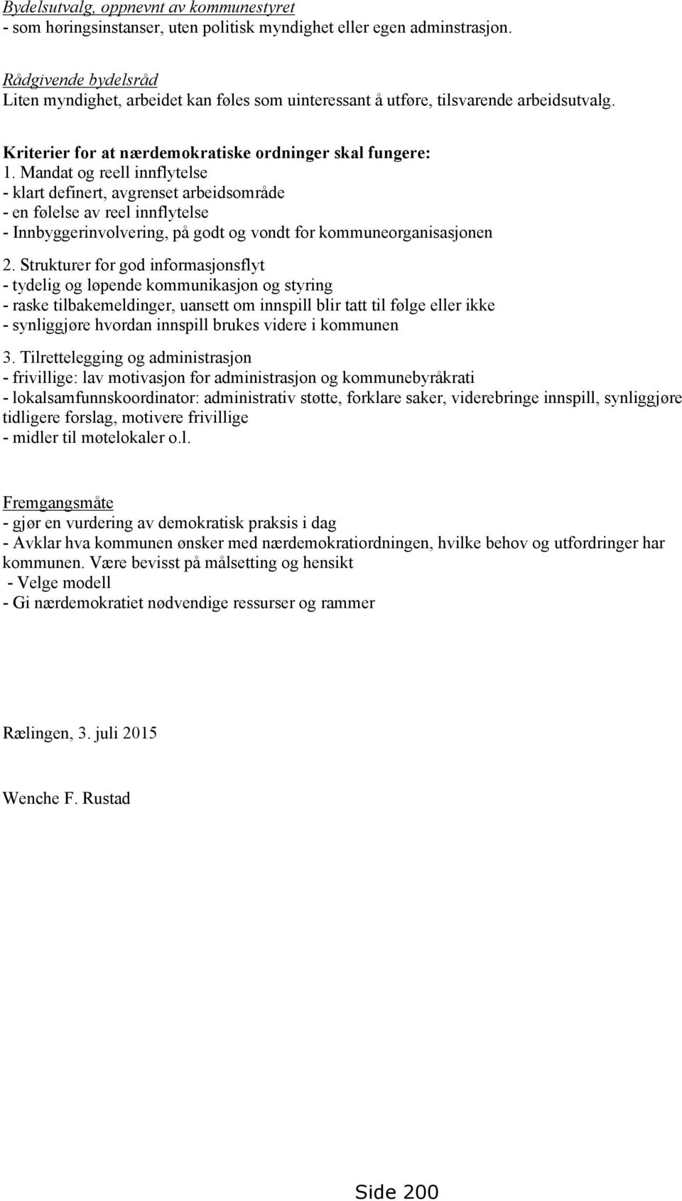 Mandat og reell innflytelse - klart definert, avgrenset arbeidsområde - en følelse av reel innflytelse - Innbyggerinvolvering, på godt og vondt for kommuneorganisasjonen 2.