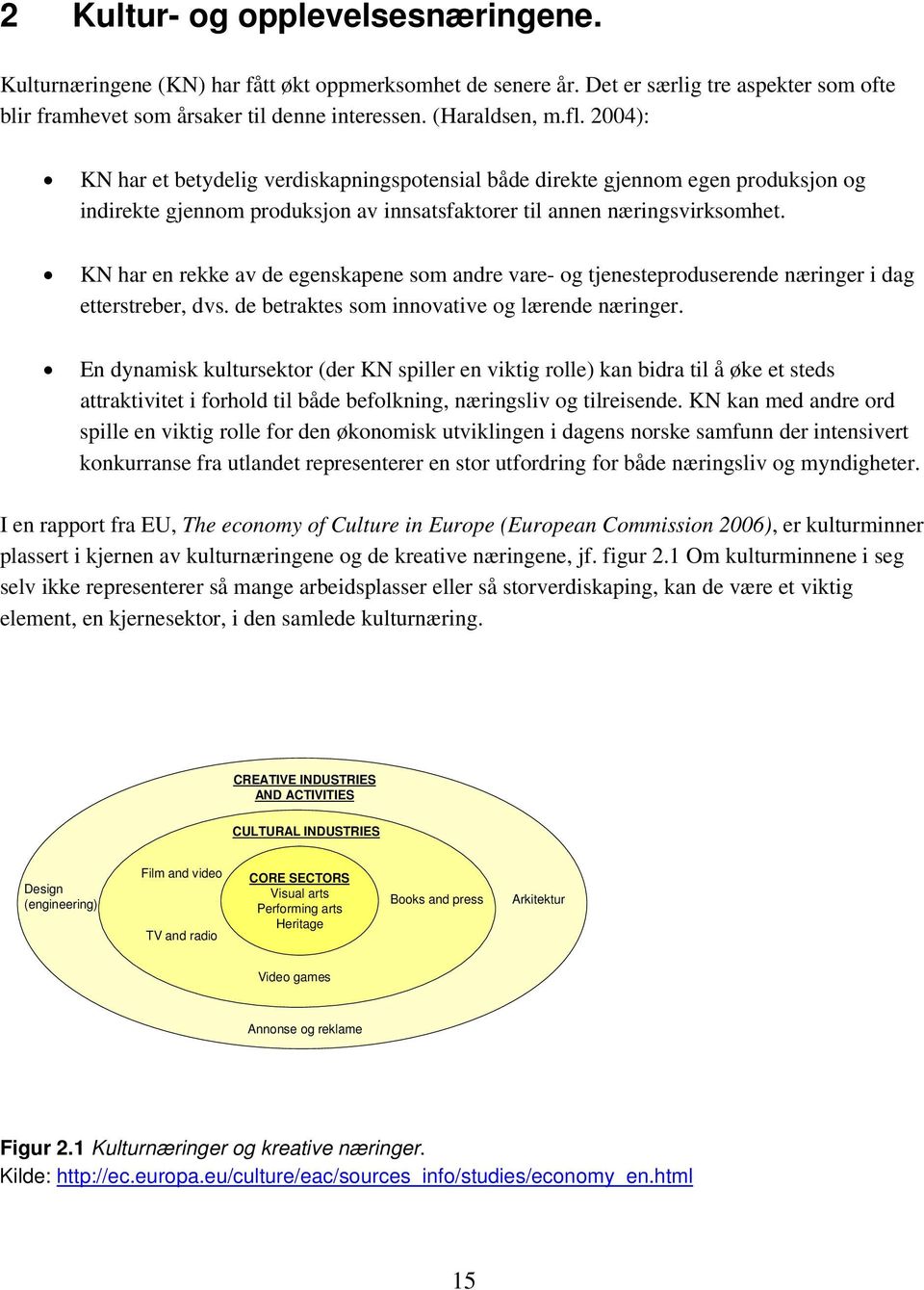 KN har en rekke av de egenskapene som andre vare- og tjenesteproduserende næringer i dag etterstreber, dvs. de betraktes som innovative og lærende næringer.