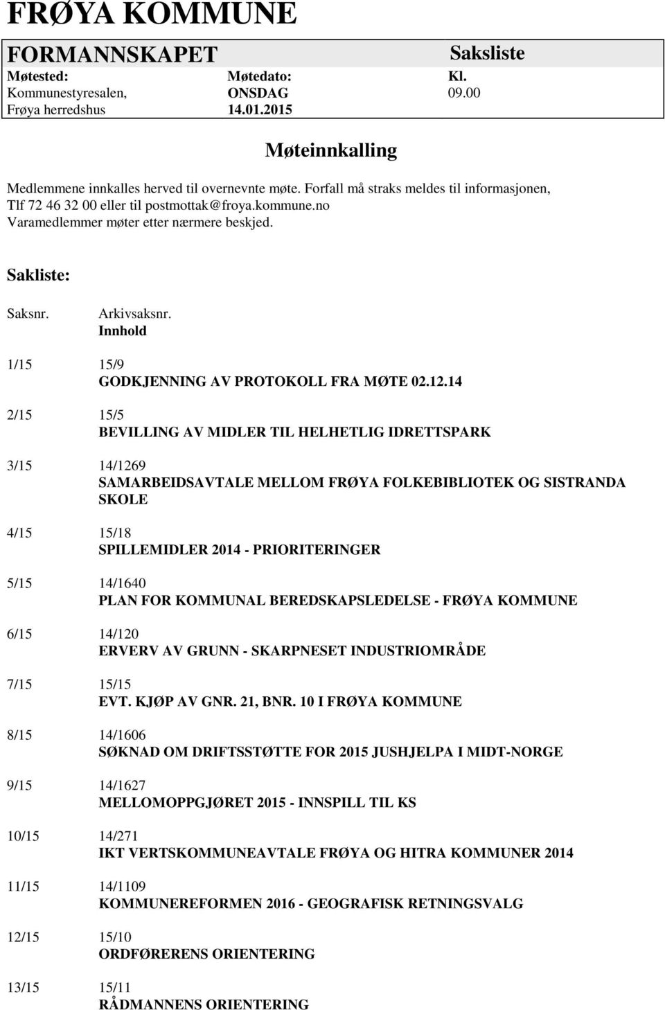 Innhold 1/15 15/9 GODKJENNING AV PROTOKOLL FRA MØTE 02.12.