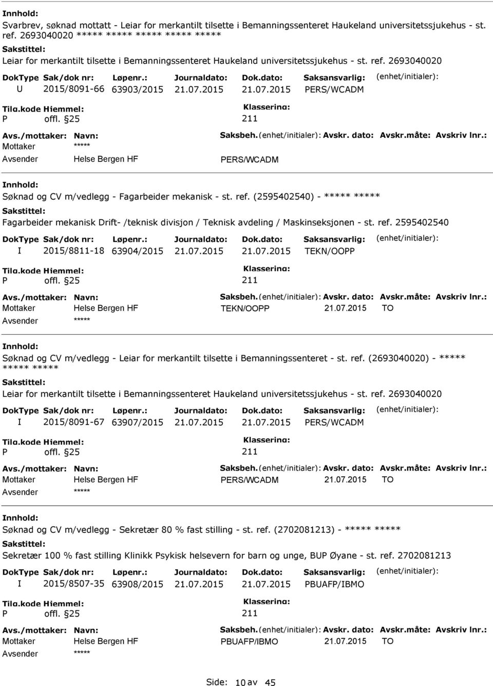 /mottaker: Navn: Saksbeh. Avskr. dato: Avskr.måte: Avskriv lnr.: ERS/WCADM Søknad og CV m/vedlegg - Fagarbeider mekanisk - st. ref.