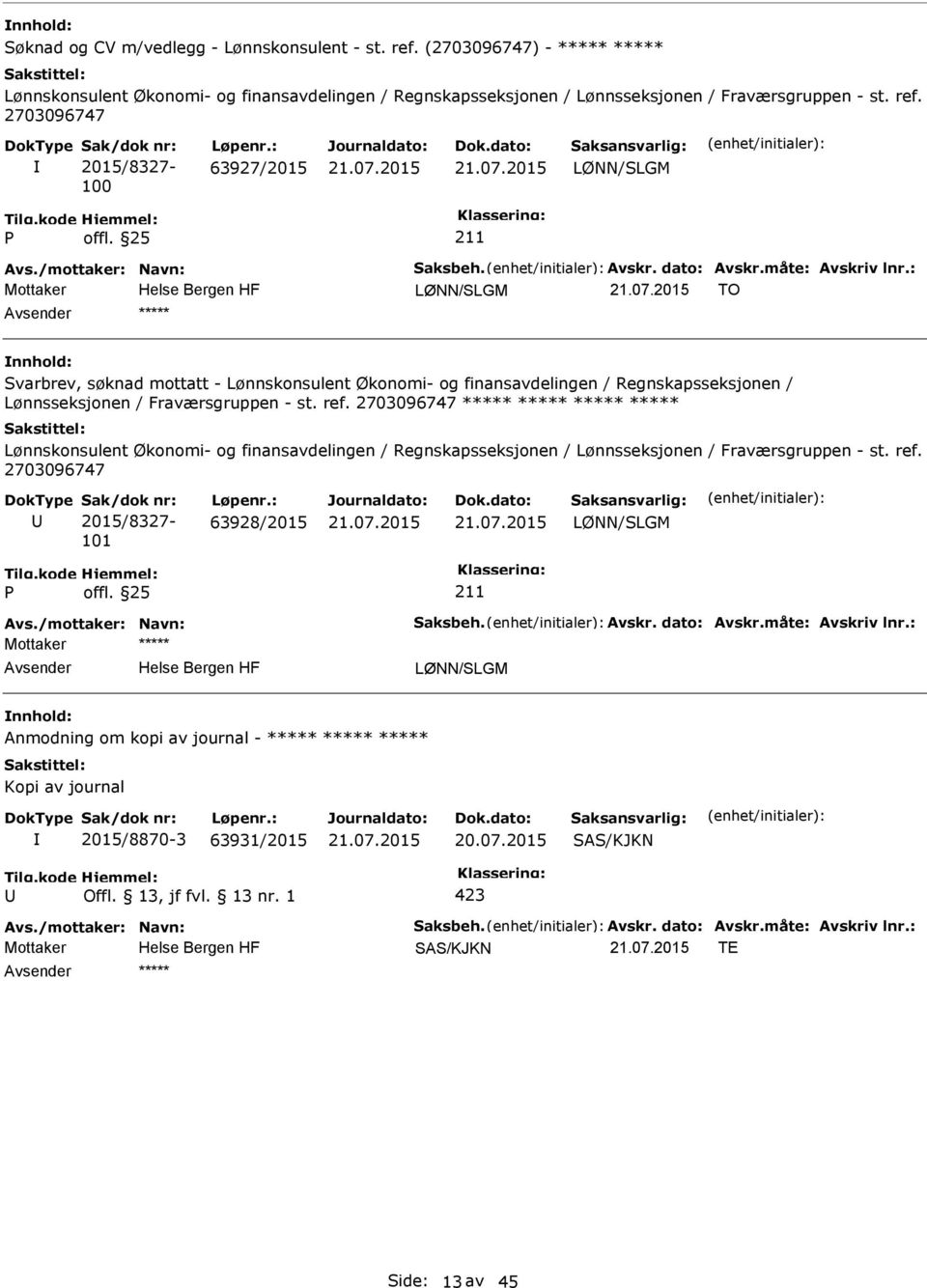 : LØNN/SLGM TO ***** Svarbrev, søknad mottatt - Lønnskonsulent Økonomi- og finansavdelingen / Regnskapsseksjonen / Lønnsseksjonen / Fraværsgruppen - st. ref.