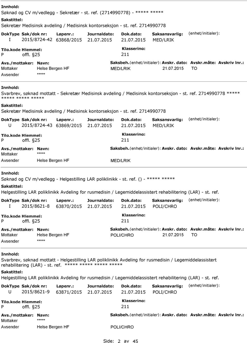 2714990778 ***** ***** ***** ***** Sekretær Medisinsk avdeling / Medisinsk kontorseksjon - st. ref. 2714990778 2015/8724-43 63869/2015 MED/LRK Avs./mottaker: Navn: Saksbeh. Avskr. dato: Avskr.