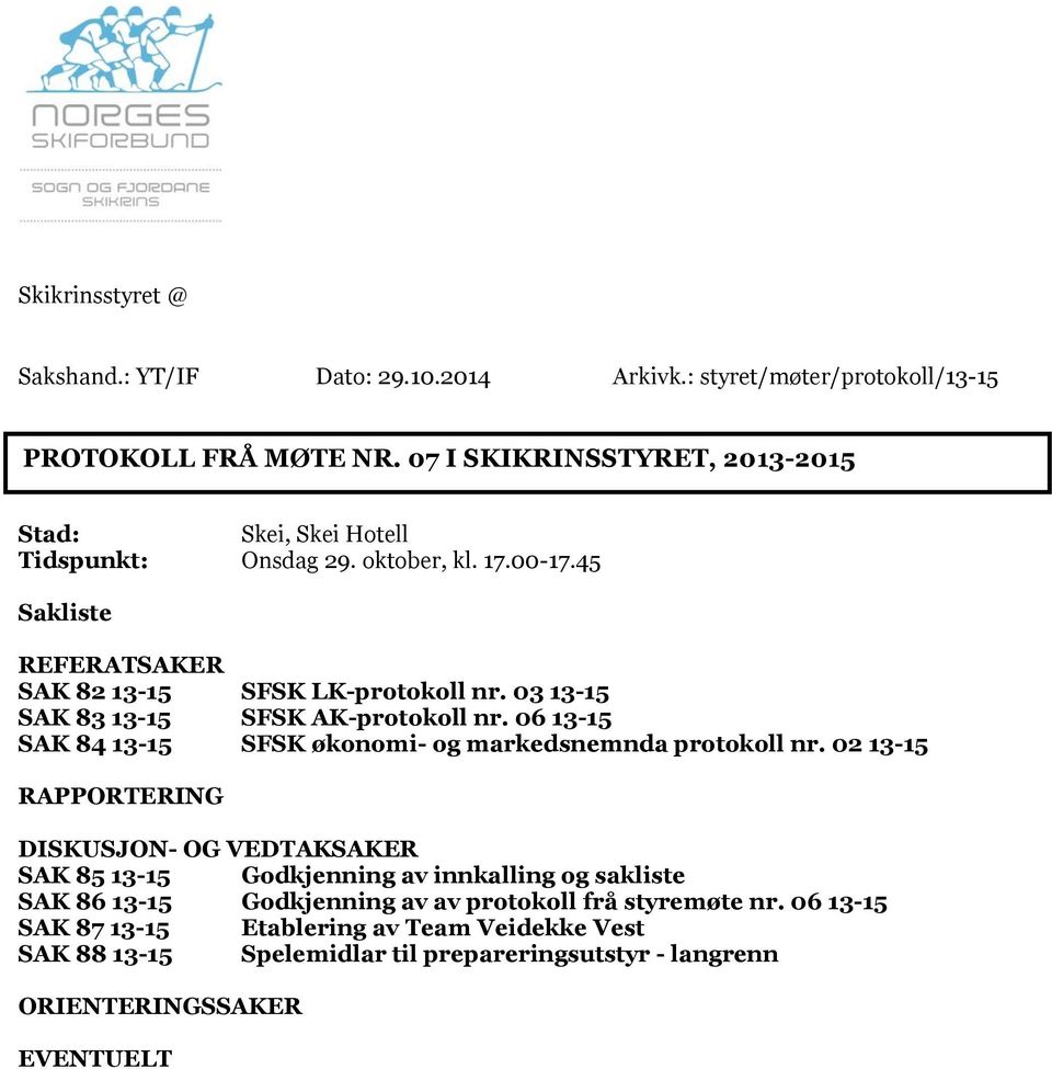 03 13-15 SAK 83 13-15 SFSK AK-protokoll nr. 06 13-15 SAK 84 13-15 SFSK økonomi- og markedsnemnda protokoll nr.