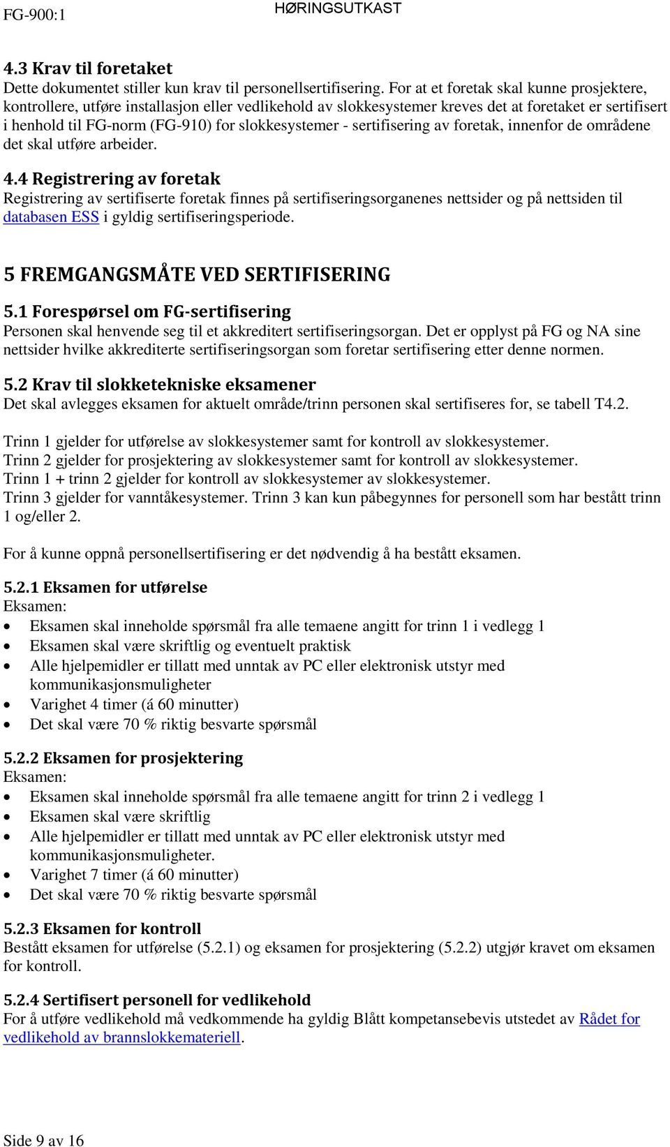 - sertifisering av foretak, innenfor de områdene det skal utføre arbeider. 4.