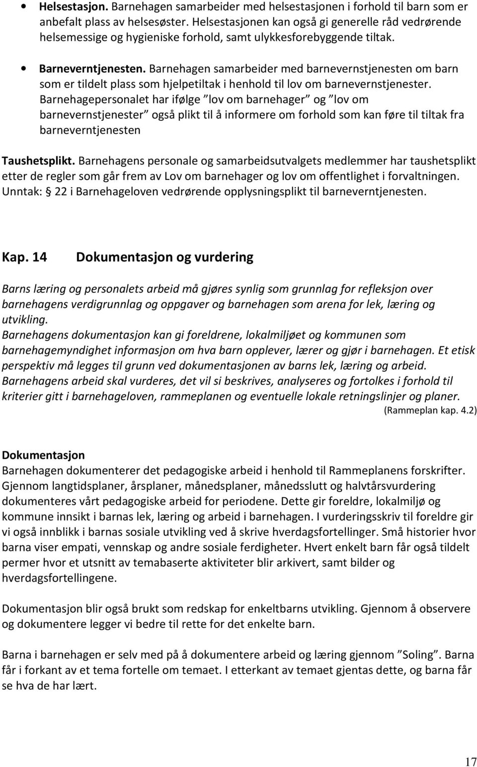 Barnehagen samarbeider med barnevernstjenesten om barn som er tildelt plass som hjelpetiltak i henhold til lov om barnevernstjenester.