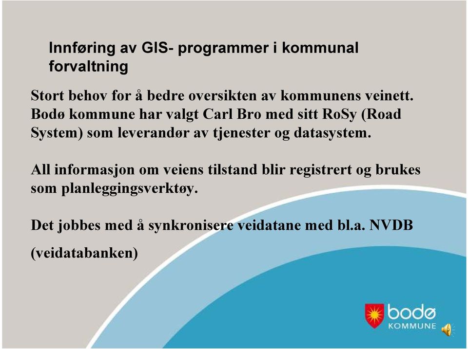 Bodø kommune har valgt Carl Bro med sitt RoSy (Road System) som leverandør av tjenester og