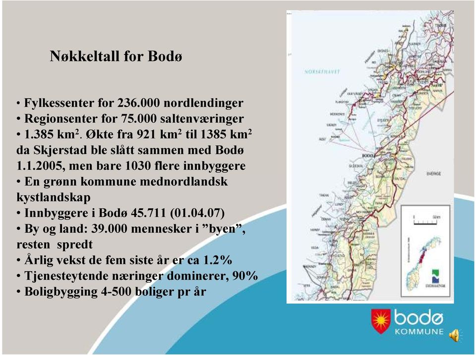 711 (01.04.07) By og land: 39.000 mennesker i byen, resten spredt Årlig vekst de fem siste år er ca 1.