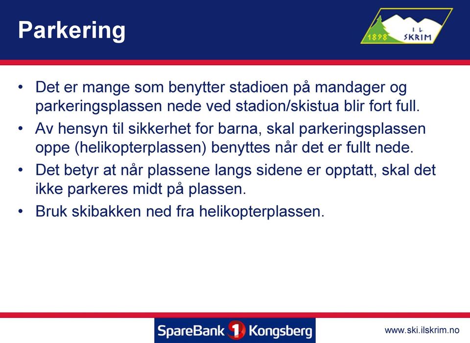 Av hensyn til sikkerhet for barna, skal parkeringsplassen oppe (helikopterplassen) benyttes