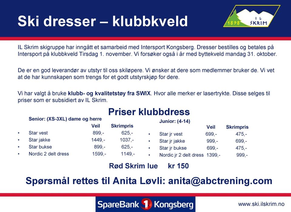 Vi vet at de har kunnskapen som trengs for et godt utstyrskjøp for dere. Vi har valgt å bruke klubb- og kvalitetstøy fra SWIX. Hvor alle merker er lasertrykte.