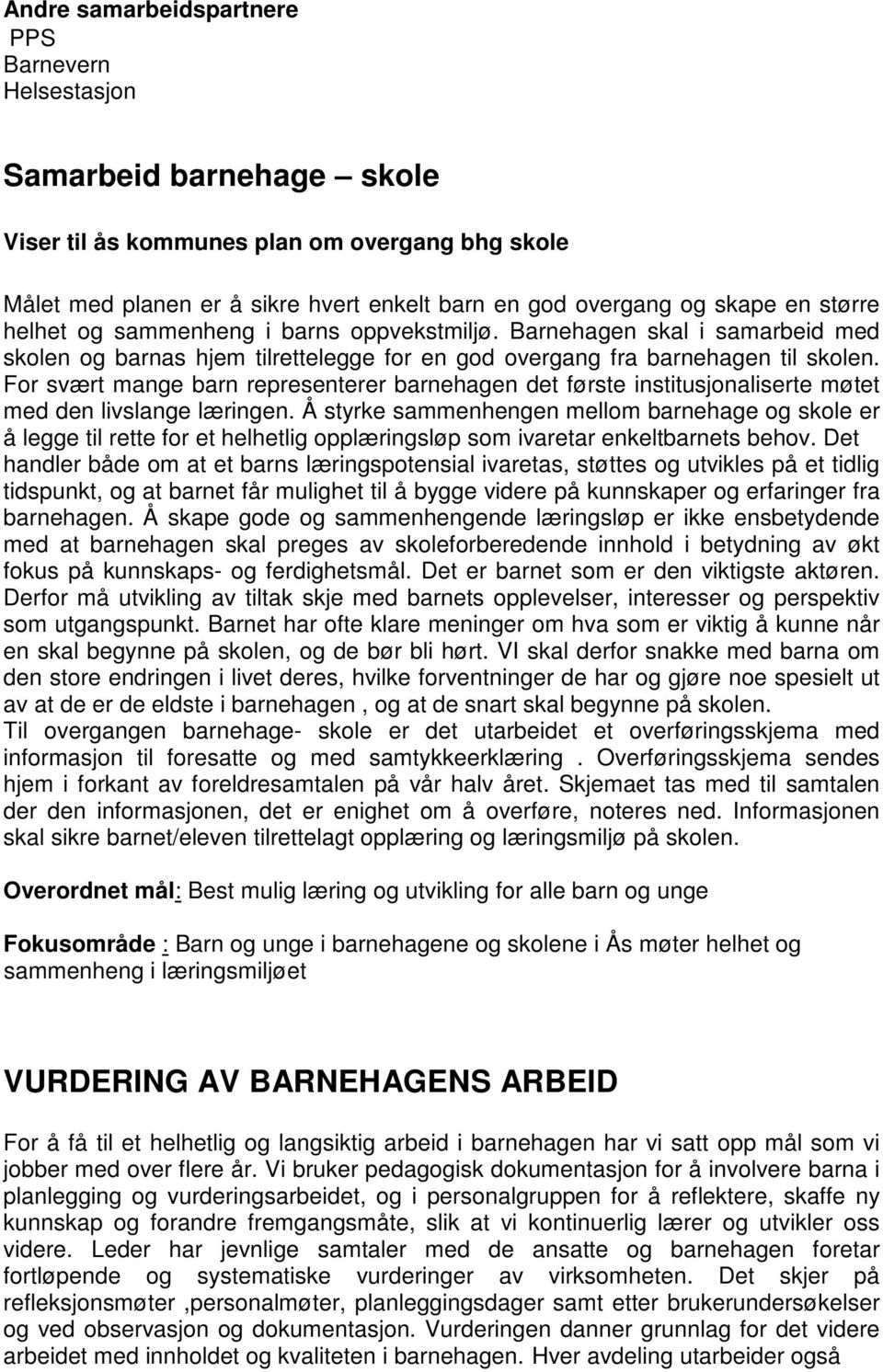 For svært mange barn representerer barnehagen det første institusjonaliserte møtet med den livslange læringen.