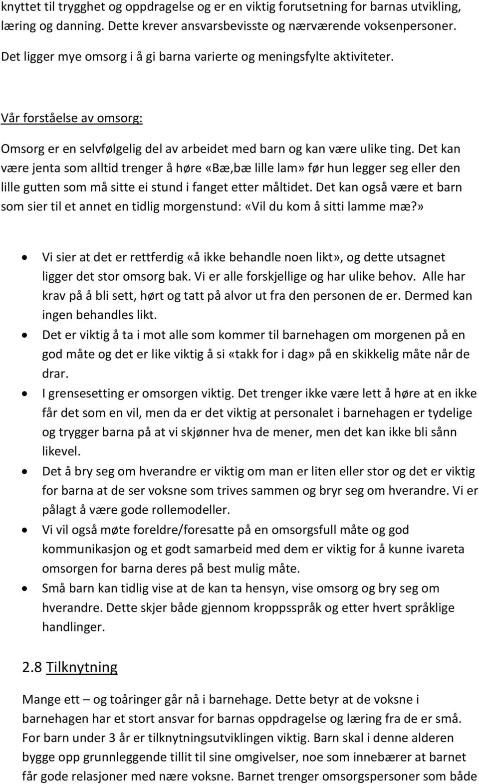 Det kan være jenta som alltid trenger å høre «Bæ,bæ lille lam» før hun legger seg eller den lille gutten som må sitte ei stund i fanget etter måltidet.