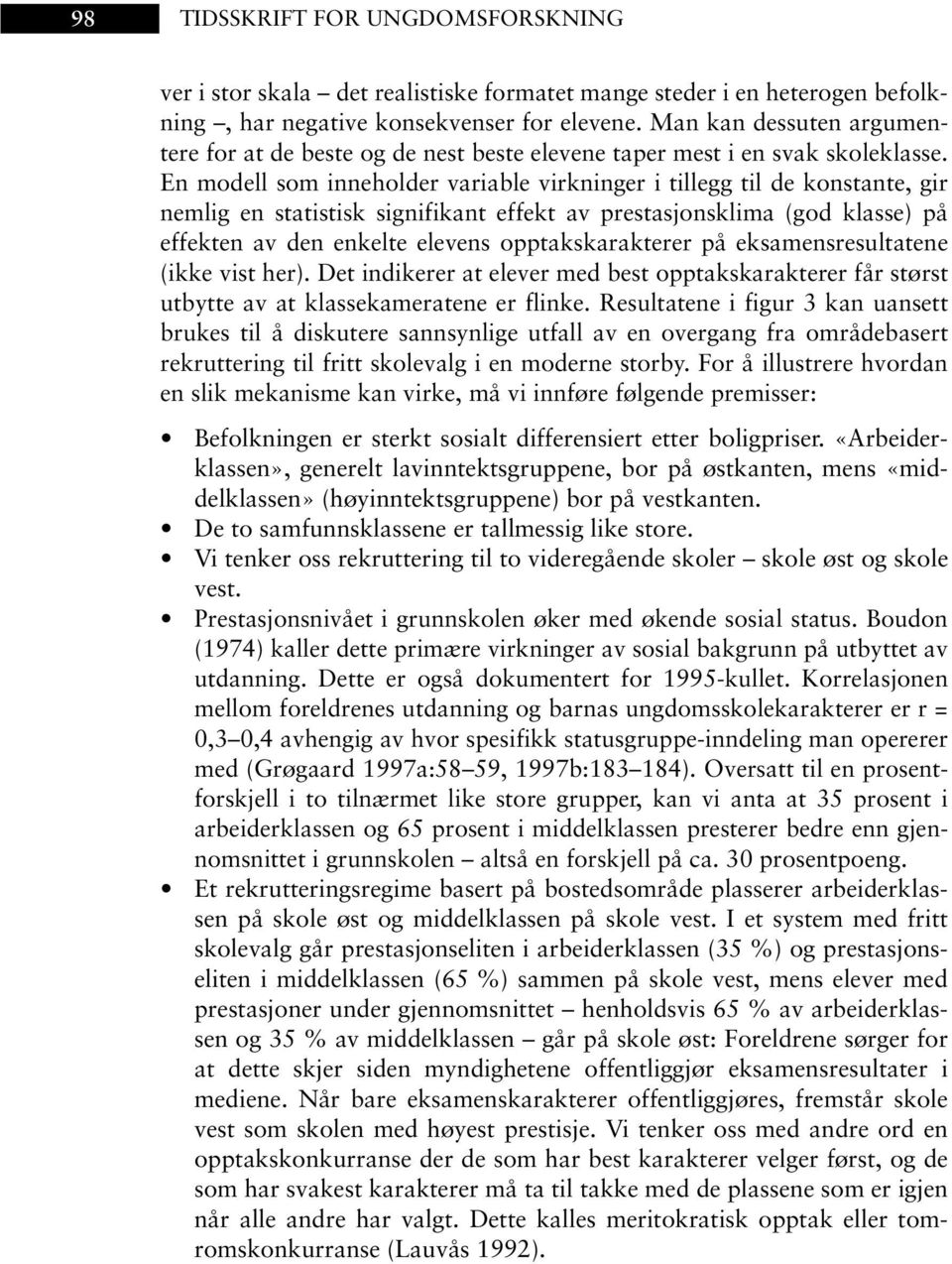 En modell som inneholder variable virkninger i tillegg til de konstante, gir nemlig en statistisk signifikant effekt av prestasjonsklima (god klasse) på effekten av den enkelte elevens