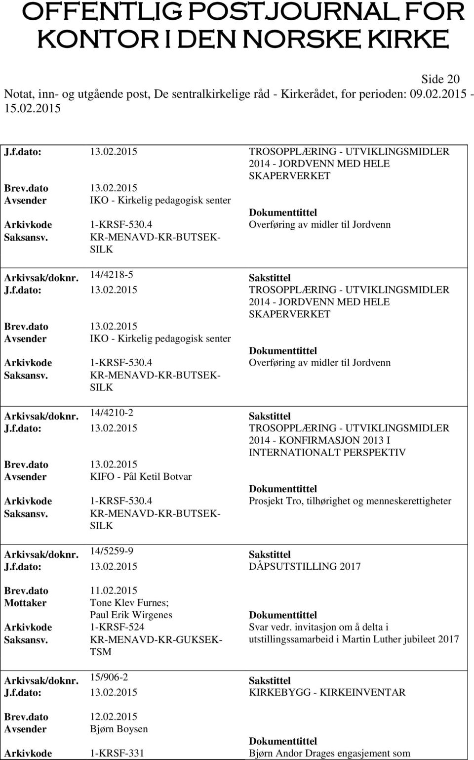 2015 TROSOPPLÆRING - UTVIKLINGSMIDLER 2014 - JORDVENN MED HELE SKAPERVERKET Avsender IKO - Kirkelig pedagogisk senter Arkivkode 1-KRSF-530.4 Overføring av midler til Jordvenn Saksansv.