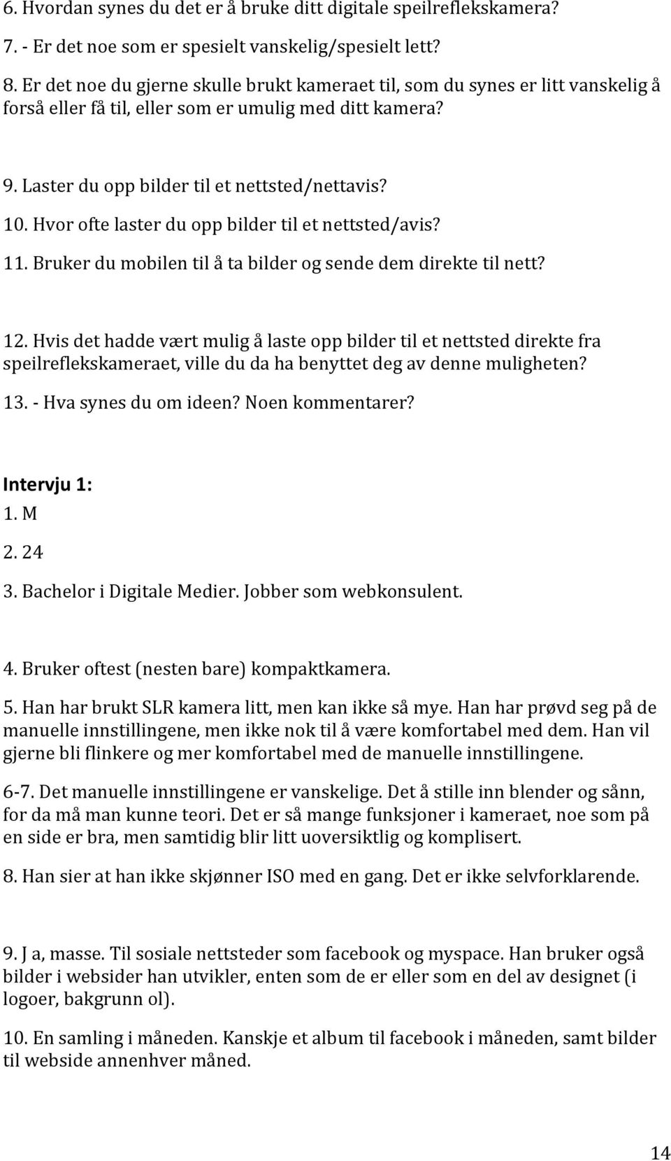 Hvor ofte laster du opp bilder til et nettsted/avis? 11. Bruker du mobilen til å ta bilder og sende dem direkte til nett? 12.