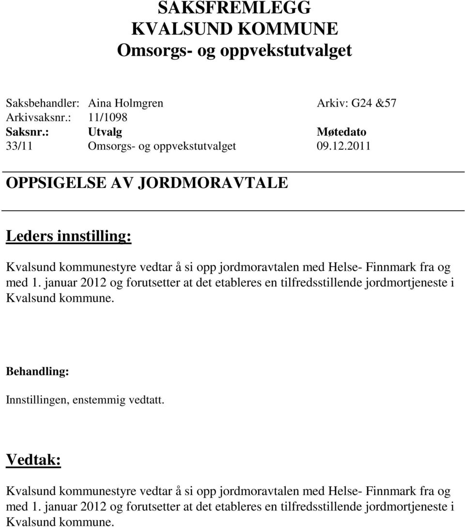 januar 2012 og forutsetter at det etableres en tilfredsstillende jordmortjeneste i Kvalsund kommune.