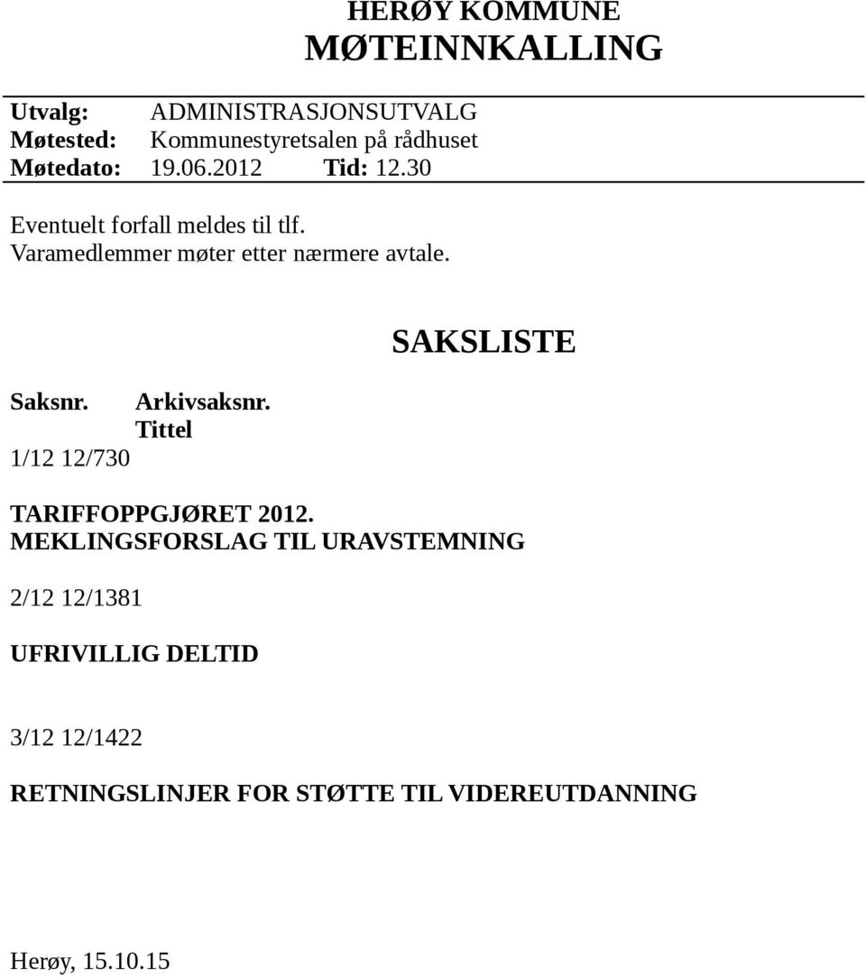 HERØY KOMMUNE MØTEINNKALLING Saksnr. 1/12 12/730 Arkivsaksnr. Tittel SAKSLISTE TARIFFOPPGJØRET 2012.