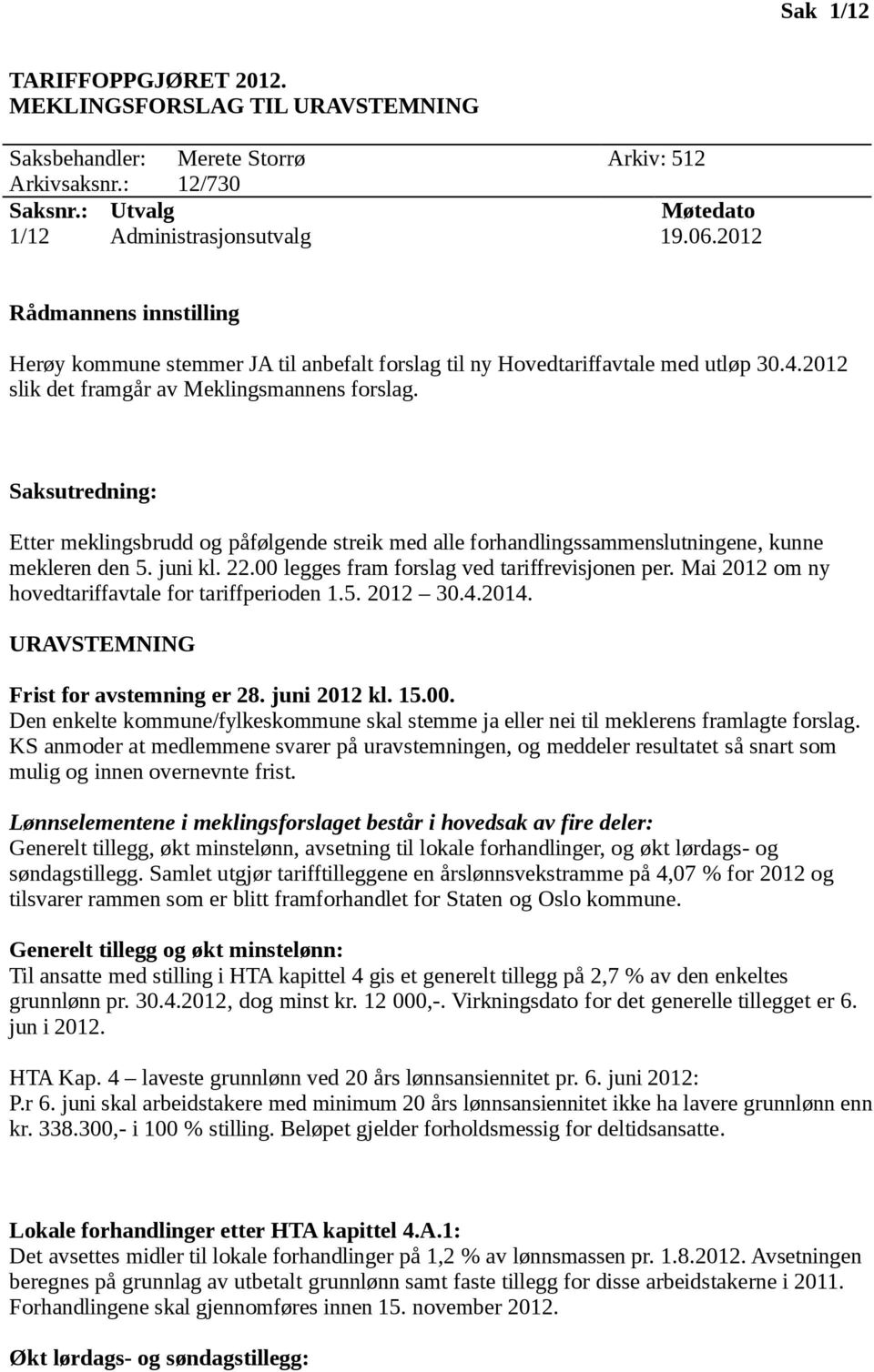 Saksutredning: Etter meklingsbrudd og påfølgende streik med alle forhandlingssammenslutningene, kunne mekleren den 5. juni kl. 22.00 legges fram forslag ved tariffrevisjonen per.