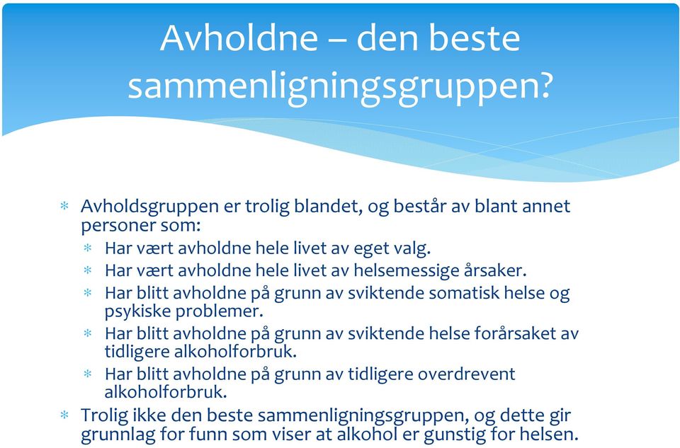 Har vært avholdne hele livet av helsemessige årsaker. Har blitt avholdne pågrunn av sviktende somatisk helse og psykiske problemer.