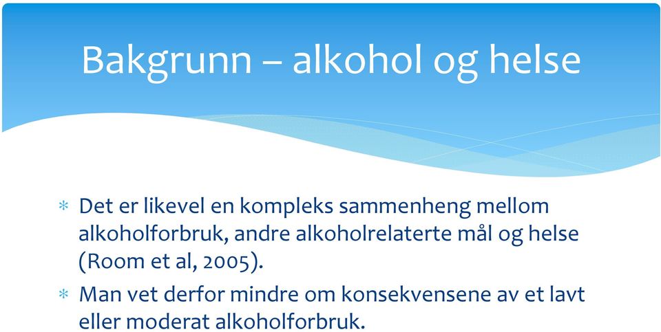 alkoholrelaterte mål og helse (Room et al, 2005).