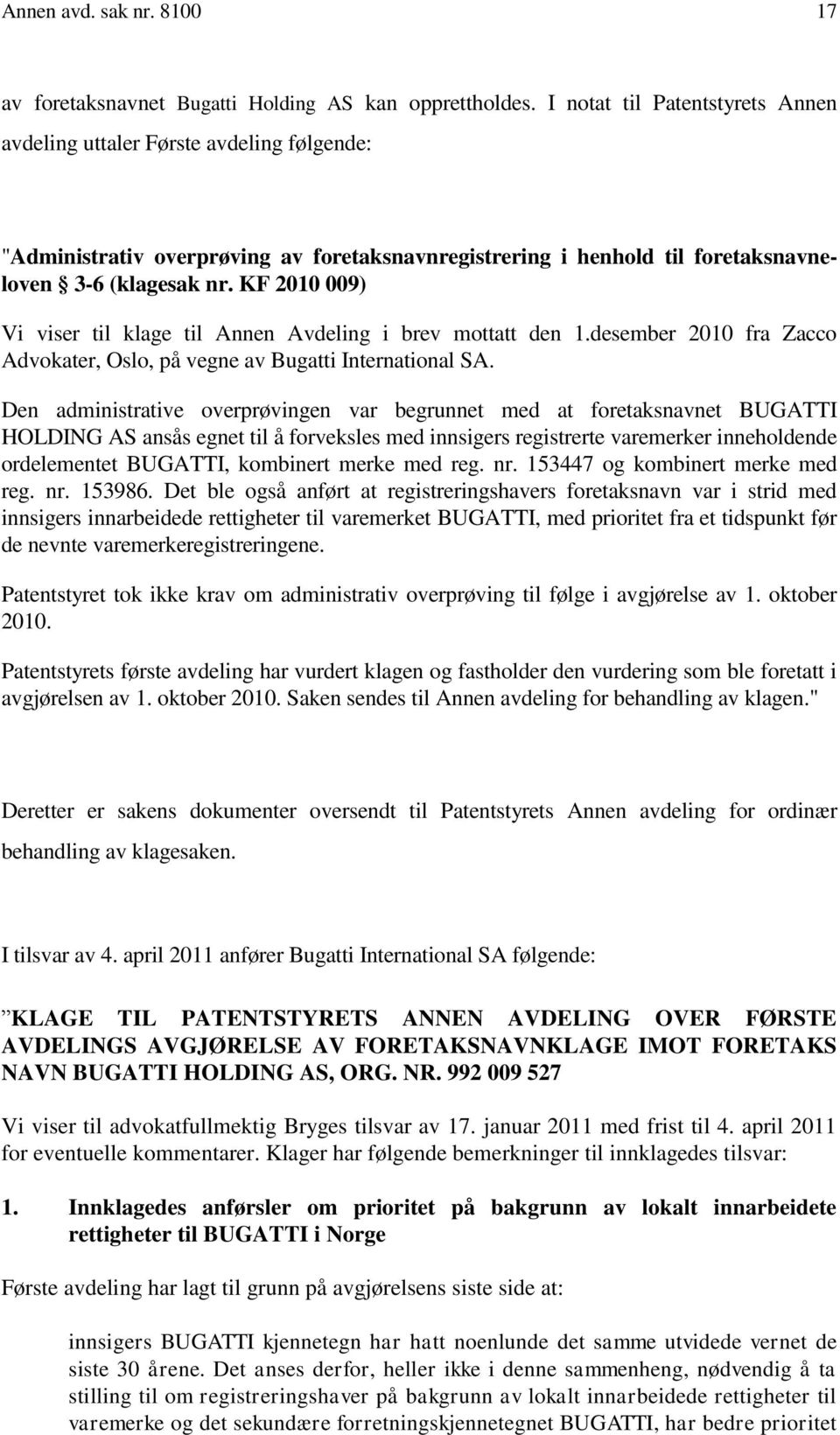 KF 2010 009) Vi viser til klage til Annen Avdeling i brev mottatt den 1.desember 2010 fra Zacco Advokater, Oslo, på vegne av Bugatti International SA.