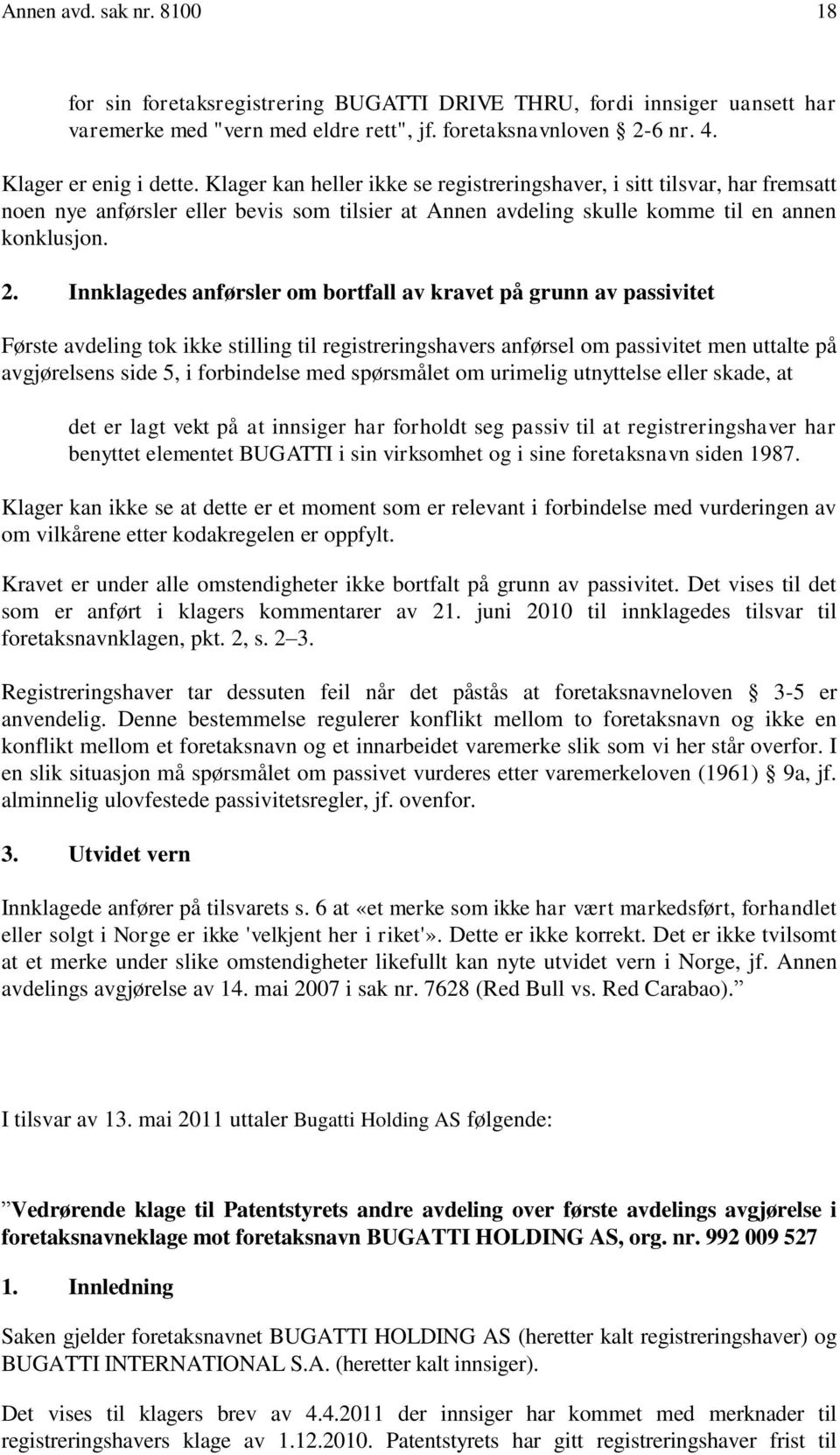 Innklagedes anførsler om bortfall av kravet på grunn av passivitet Første avdeling tok ikke stilling til registreringshavers anførsel om passivitet men uttalte på avgjørelsens side 5, i forbindelse