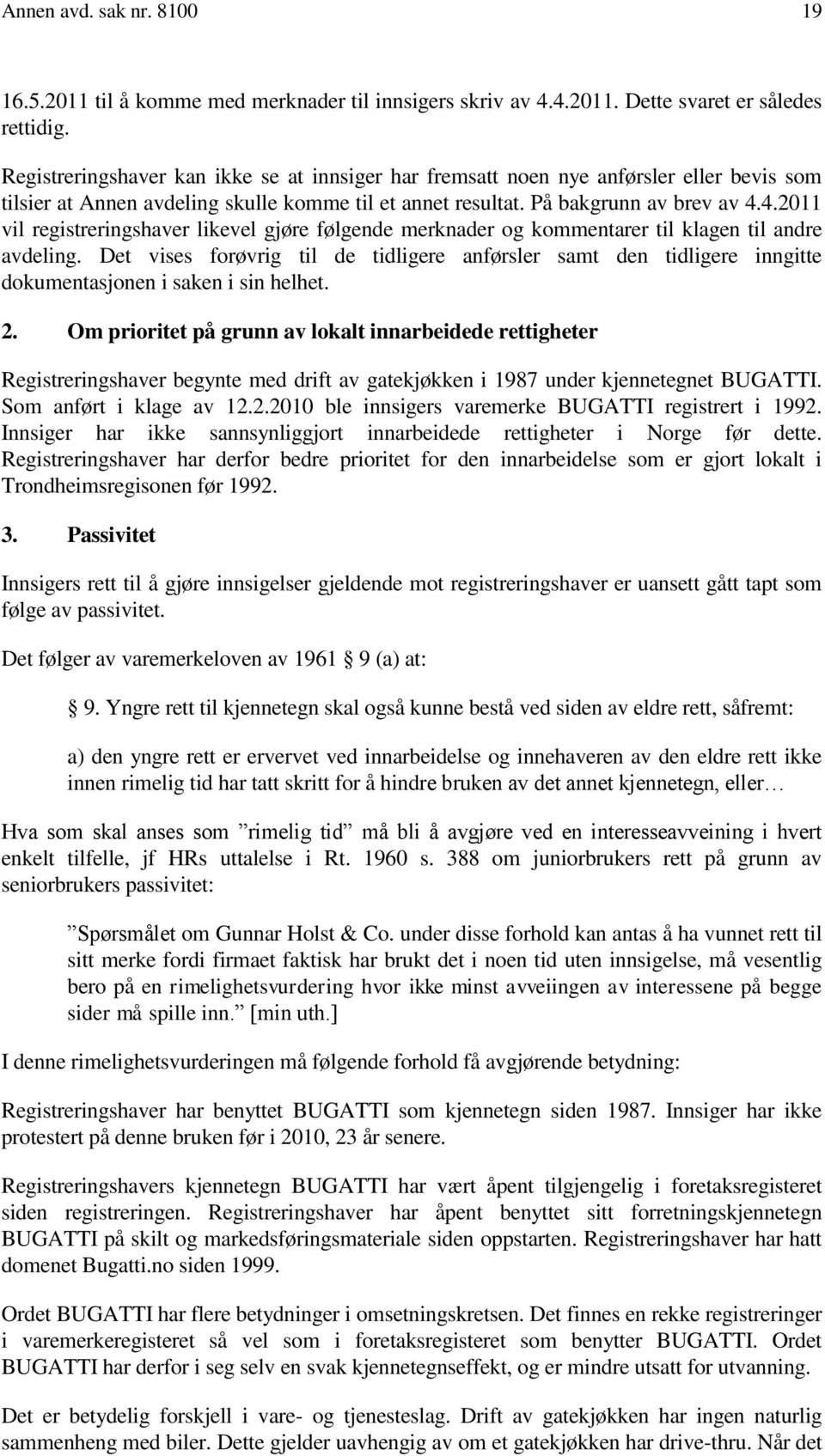 4.2011 vil registreringshaver likevel gjøre følgende merknader og kommentarer til klagen til andre avdeling.