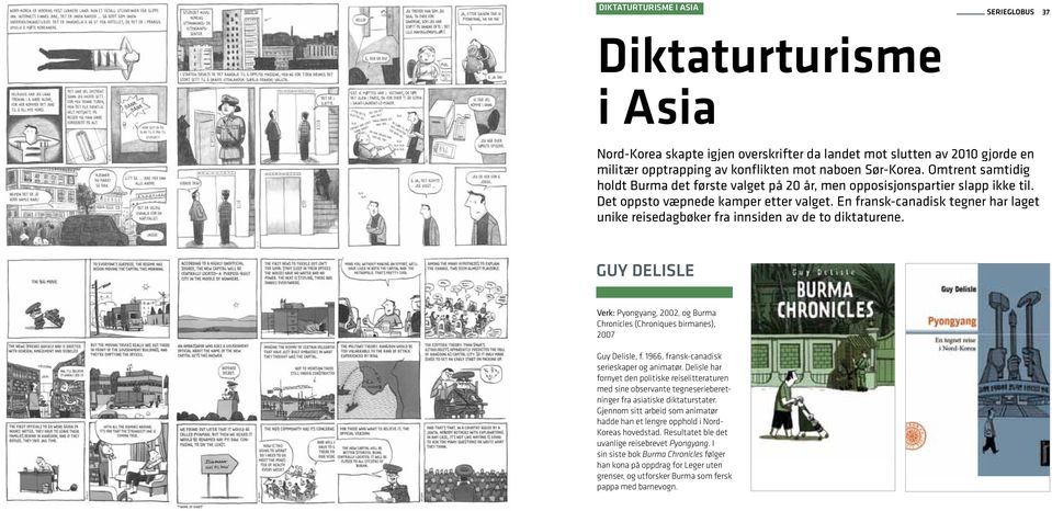 en fransk-canadisk tegner har laget unike reisedagbøker fra innsiden av de to diktaturene. guy delisle verk: Pyongyang, 2002, og Burma Chronicles (Chroniques birmanes), 2007 Guy Delisle, f.