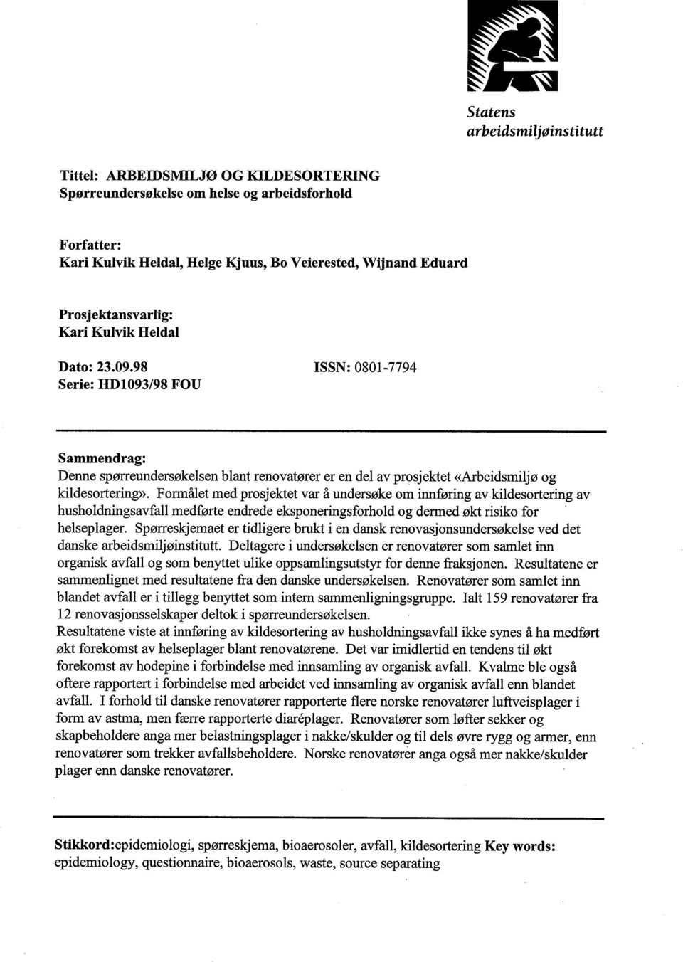 Formålet med prosjektet var å undersøke om innføring av kilde sortering av husholdningsavfall medførte endrede eksponeringsforhold og dermed økt risiko for helseplager.