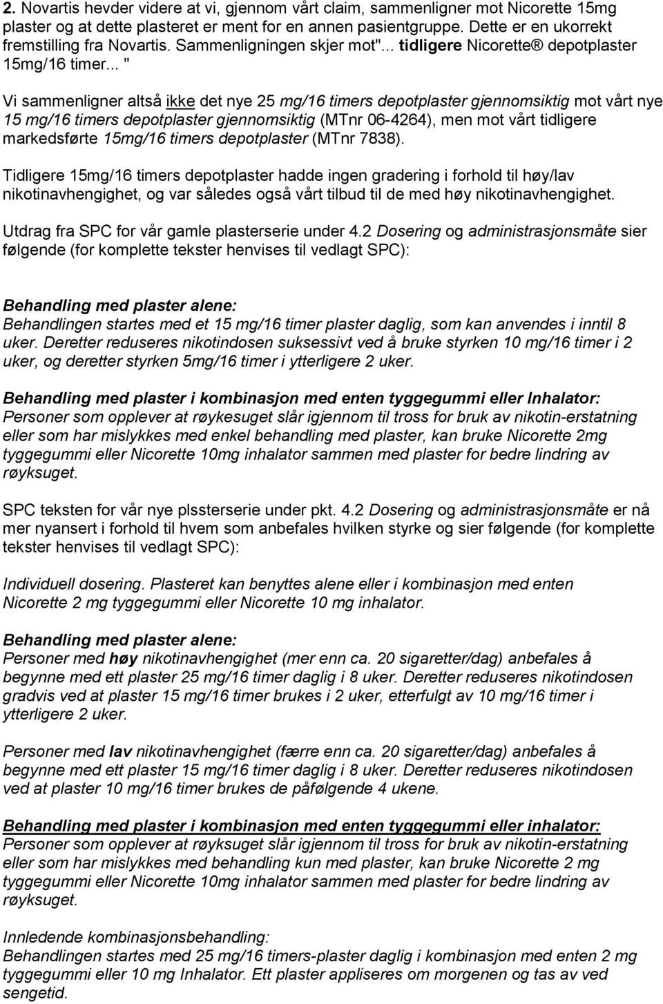 .. " Vi sammenligner altså ikke det nye 25 mg/16 timers depotplaster gjennomsiktig mot vårt nye 15 mg/16 timers depotplaster gjennomsiktig (MTnr 06-4264), men mot vårt tidligere markedsførte 15mg/16