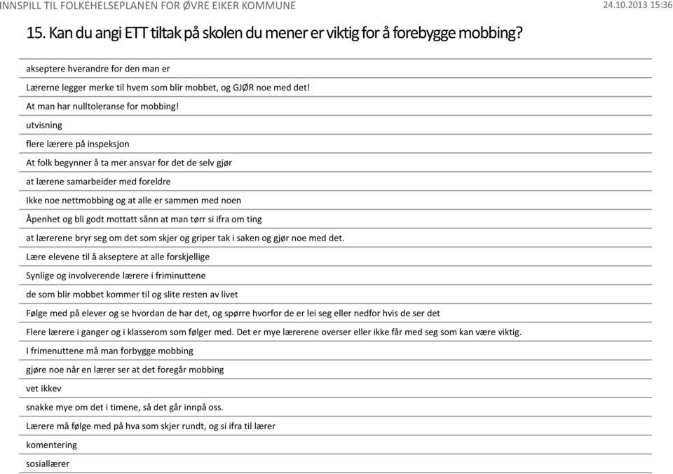 utvisning flere lærere på inspeksjon At folk begynner å ta mer ansvar for det de selv gjør at lærene samarbeider med foreldre Ikke noe nettmobbing og at alle er sammen med noen Åpenhet og bli godt