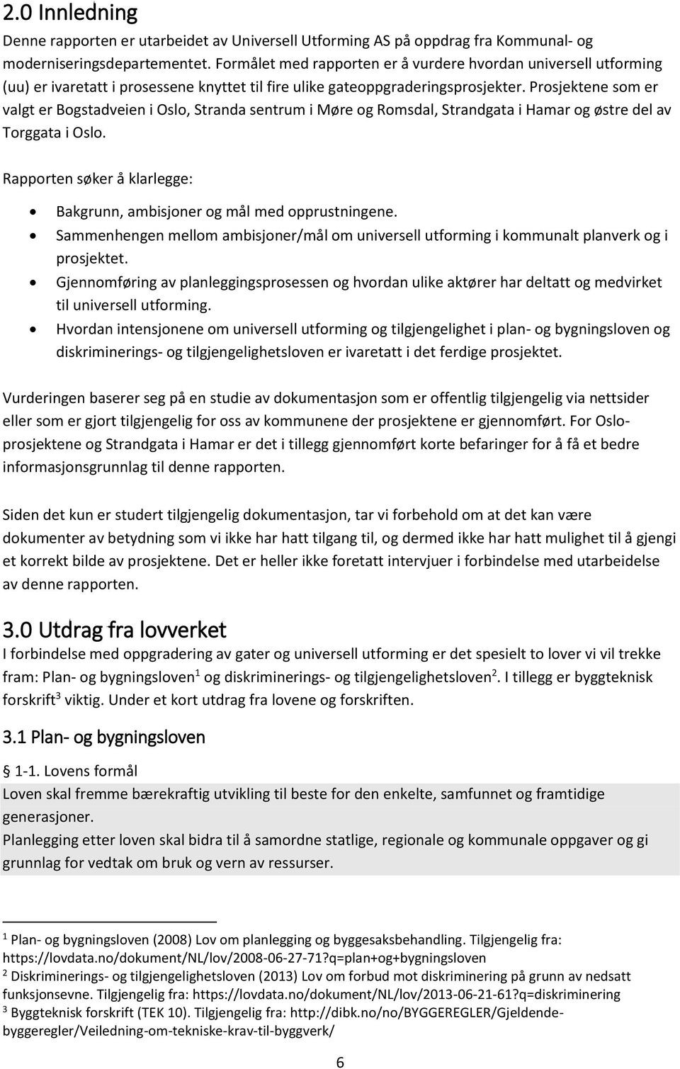 Prosjektene som er valgt er Bogstadveien i Oslo, Stranda sentrum i Møre og Romsdal, Strandgata i Hamar og østre del av Torggata i Oslo.