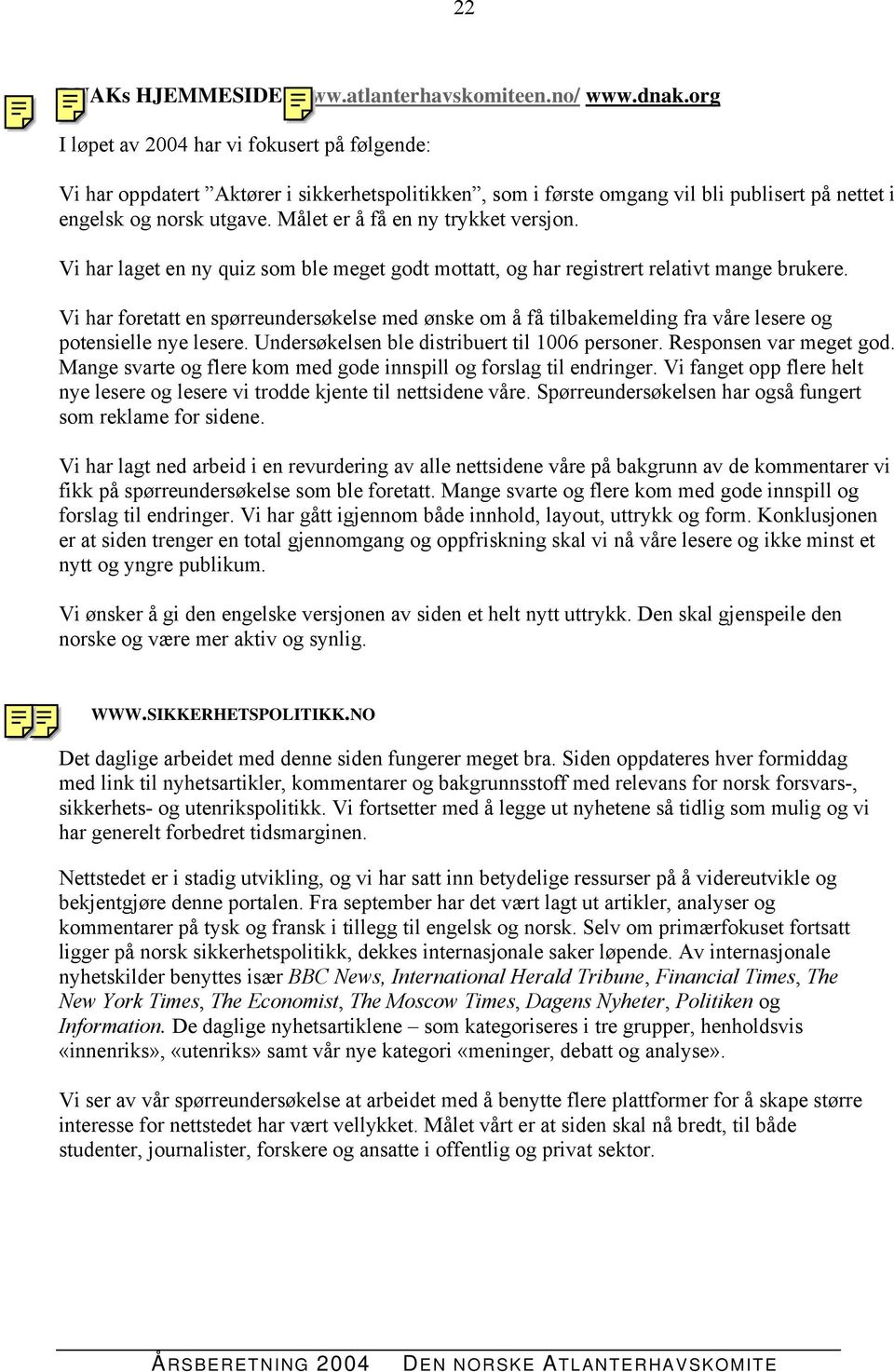 Målet er å få en ny trykket versjon. Vi har laget en ny quiz som ble meget godt mottatt, og har registrert relativt mange brukere.