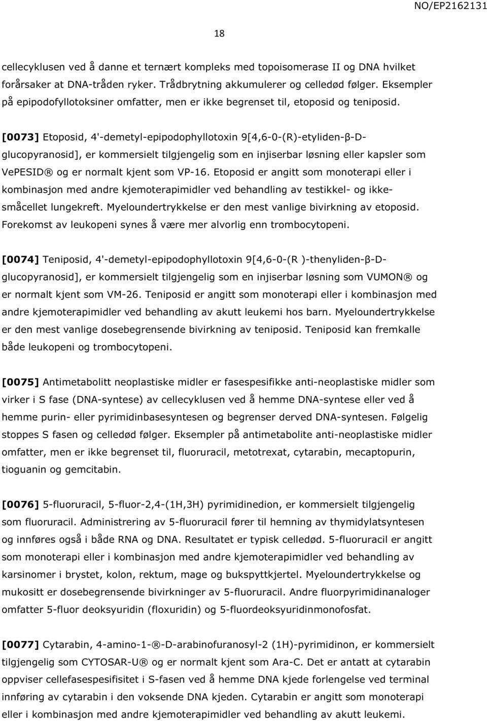 [0073] Etoposid, 4'-demetyl-epipodophyllotoxin 9[4,6-0-(R)-etyliden-β-Dglucopyranosid], er kommersielt tilgjengelig som en injiserbar løsning eller kapsler som VePESID og er normalt kjent som VP-16.