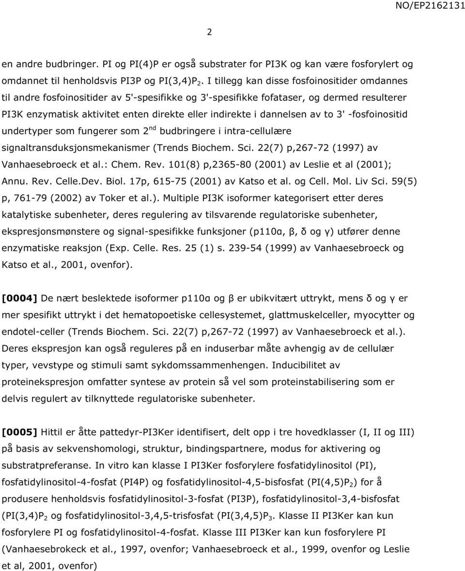 dannelsen av to 3' -fosfoinositid undertyper som fungerer som 2 nd budbringere i intra-cellulære signaltransduksjonsmekanismer (Trends Biochem. Sci. 22(7) p,267-72 (1997) av Vanhaesebroeck et al.