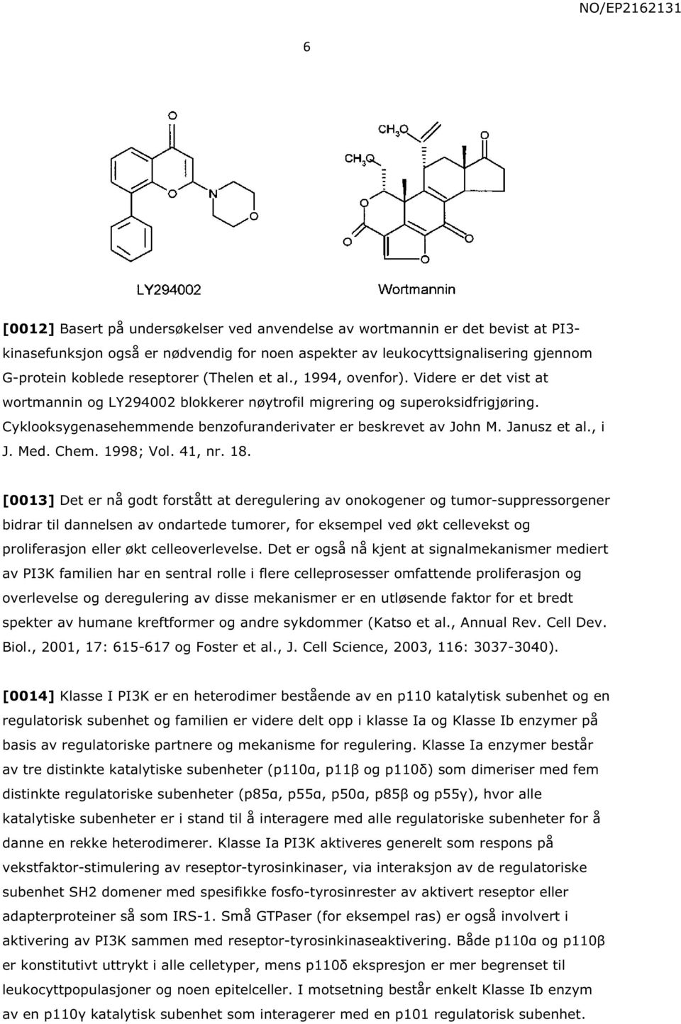 Janusz et al., i J. Med. Chem. 1998; Vol. 41, nr. 18.