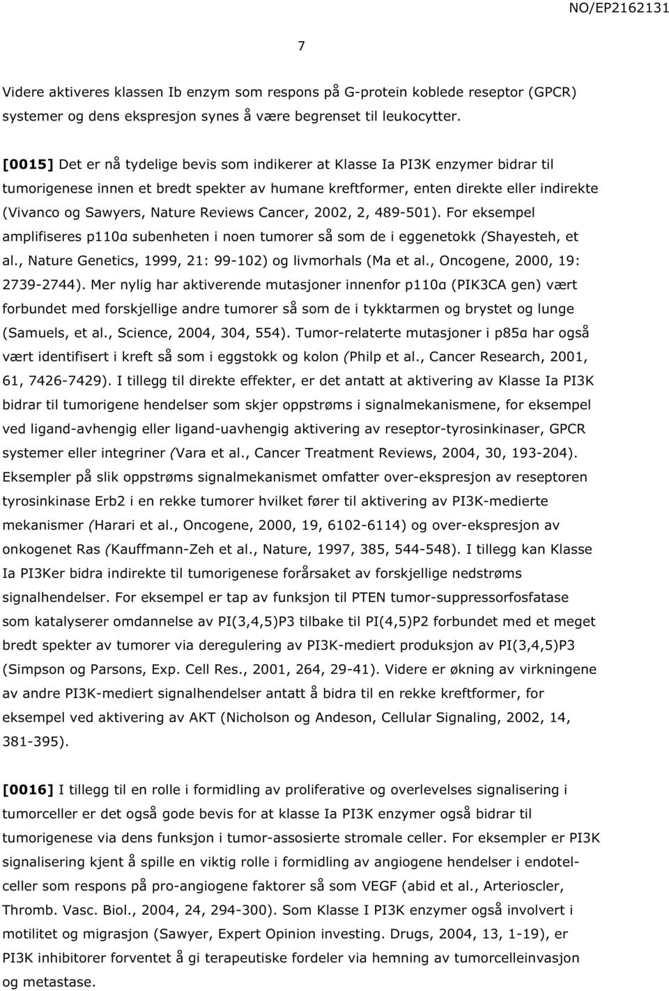 Reviews Cancer, 2002, 2, 489-501). For eksempel amplifiseres p110α subenheten i noen tumorer så som de i eggenetokk (Shayesteh, et al., Nature Genetics, 1999, 21: 99-102) og livmorhals (Ma et al.