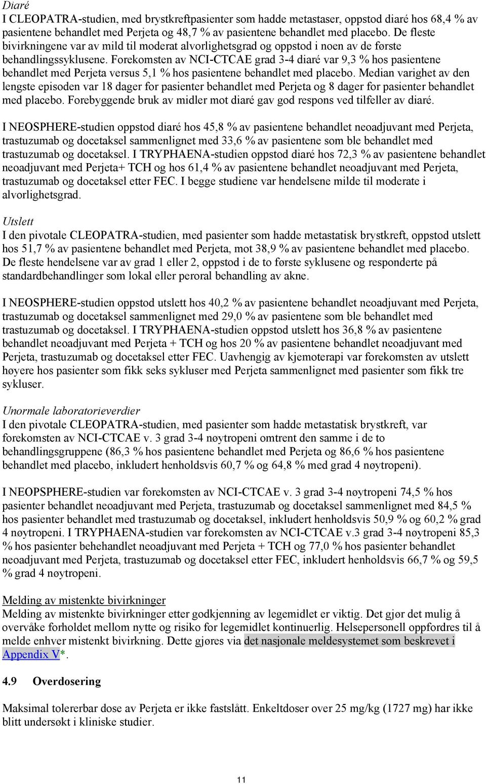 Forekomsten av NCI-CTCAE grad 3-4 diaré var 9,3 % hos pasientene behandlet med Perjeta versus 5,1 % hos pasientene behandlet med placebo.