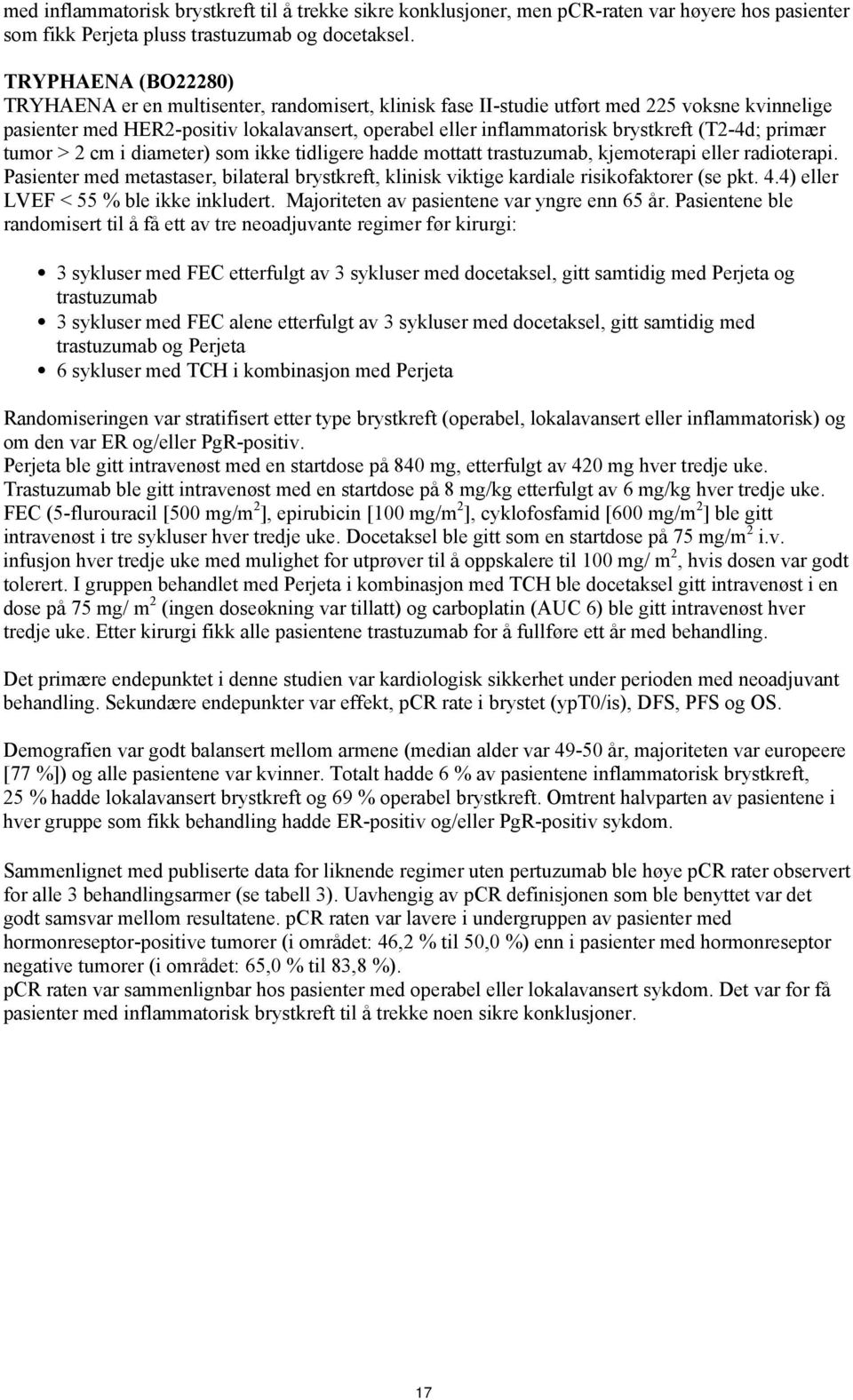 (T2-4d; primær tumor > 2 cm i diameter) som ikke tidligere hadde mottatt trastuzumab, kjemoterapi eller radioterapi.