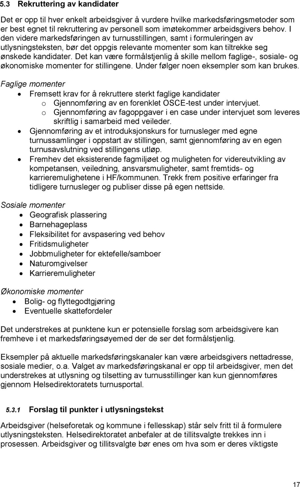 Det kan være formålstjenlig å skille mellom faglige-, sosiale- og økonomiske momenter for stillingene. Under følger noen eksempler som kan brukes.