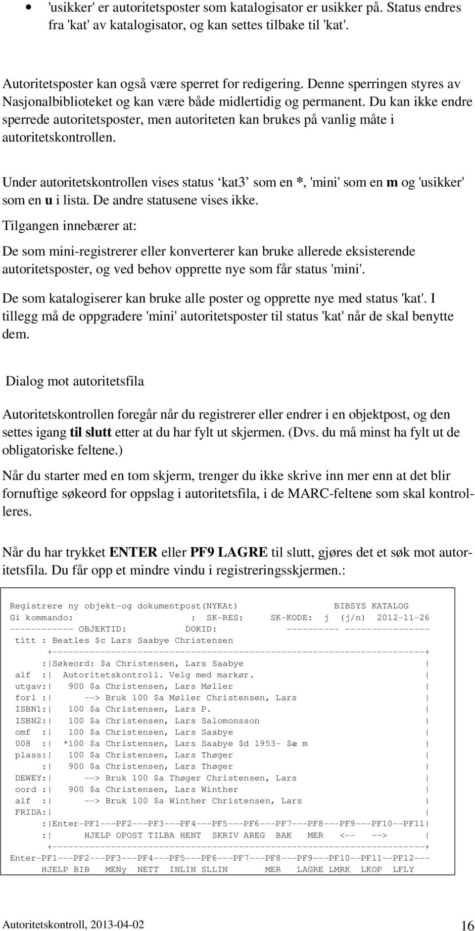 Under autoritetskontrollen vises status kat3 som en *, 'mini' som en m og 'usikker' som en u i lista. De andre statusene vises ikke.