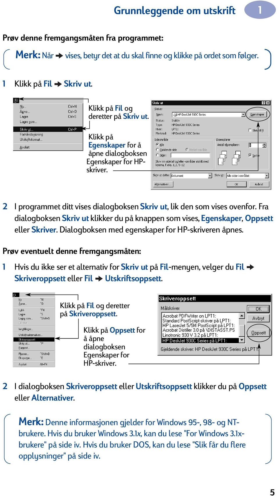 Fra dialogboksen Skriv ut klikker du på knappen som vises, Egenskaper, Oppsett eller Skriver. Dialogboksen med egenskaper for HP-skriveren åpnes.